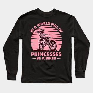 In A World Full Of Princesses Be A Biker Vintage Girls Lady Motocross Long Sleeve T-Shirt